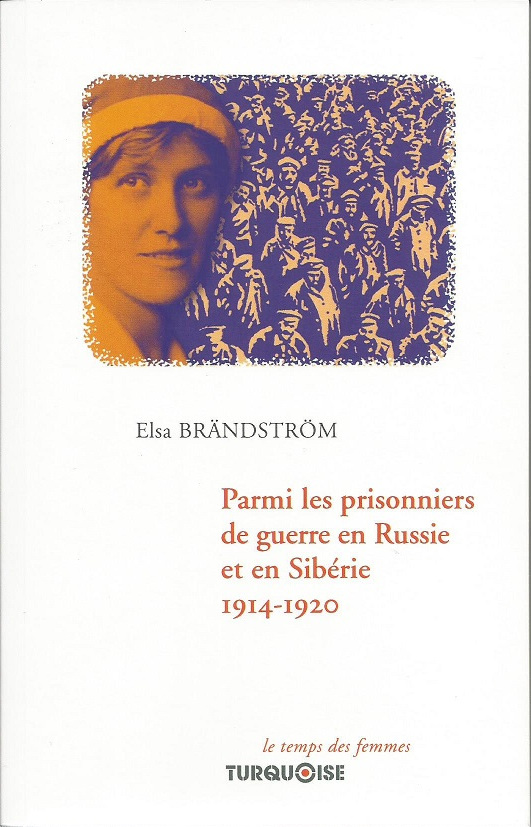 Elsa Brändström, Parmi les prisonniers de guerre en Russie et en Sibérie 1914 – 1920, Paris, Éditions Turquoise, collection « Le temps des femmes », 2019, 237 pages.