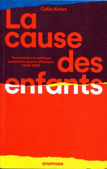 Parution : Célia Keren « La cause des enfants. Humanitaire et politique pendant la Guerre d&rsquo;Espagne (1936-1939) »